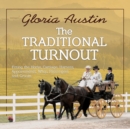 The Traditional Turnout : Fitting the Horse, Carriage, Harness, Appointments, Whip, Passengers, and Groom - Book