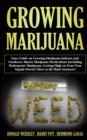 Growing Marijuana : Easy Guide on Growing Marijuana Indoors and Outdoors. Master Marijuana Horticulture Including Hydroponic Marijuana. Getting High on Your Own Supply Doesn't Have to Be Hard Anymore! - Book