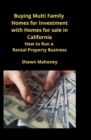 Buying Multi Family Homes for Investment with Homes for sale in California : How to Run a Rental Property Business - Book