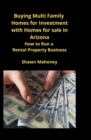 Buying Multi Family Homes for Investment with Homes for sale in Arizona : How to Run a Rental Property Business - Book