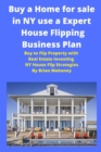 Buy a Home for sale in NY use a Expert House Flipping Business Plan : Buy to Flip Property with Real Estate Investing NY House Flip Strategies - Book