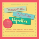 Therapeutic Role-Play Vignettes : Assisting Children Ages 3 to 8 Years in Different Emotional, Social, and Situational Events or Settings - Book