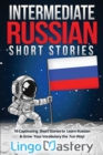 Intermediate Russian Short Stories : 10 Captivating Short Stories to Learn Russian & Grow Your Vocabulary the Fun Way! - Book