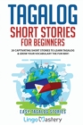 Tagalog Short Stories for Beginners : 20 Captivating Short Stories to Learn Tagalog & Grow Your Vocabulary the Fun Way! - Book