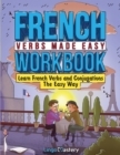 French Verbs Made Easy Workbook : Learn Verbs and Conjugations The Easy Way - Book