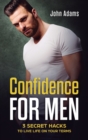 Confidence for Men : 3 Secret Hacks to Live Life on Your Terms - Book