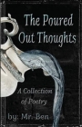 The Poured Out Thoughts : A Collection of Poetry - Book