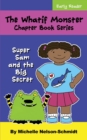 The Whatif Monster Chapter Book Series : Super Sam and the Big Secret - Book