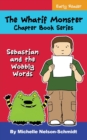 The Whatif Monster Chapter Book Series : Sebastian and the Wobbly Words - Book