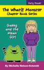 The Whatif Monster Chapter Book Series : Gabby and the Mean Girl - Book