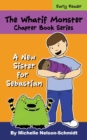 The Whatif Monster Chapter Book Series : A New Sister for Sebastian - Book