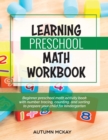 Learning Preschool Math Workbook : Beginner preschool math activity book with number tracing, counting, and sorting to prepare your child for kindergarten - Book