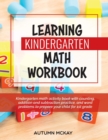 Learning Kindergarten Math Workbook : Kindergarten math activity book with counting, addition and subtraction practice, and word problems to prepare your child for 1st grade - Book