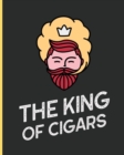 The King Of Cigars : Aficionado Cigar Bar Gift Cigarette Notebook Humidor Rolled Bundle Flavors Strength Cigar Band Stogies and Mash Earthy - Book
