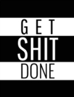 Get Shit Done : Time Management Journal - Agenda Daily - Goal Setting - Weekly - Daily - Student Academic Planning - Daily Planner - Growth Tracker Workbook - Book