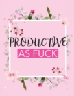 Productive As Fuck : Time Management Journal Agenda Daily Goal Setting Weekly Daily Student Academic Planning Daily Planner Growth Tracker Workbook - Book