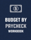 Budget By Paycheck Workbook : Budget And Financial Planner Organizer Gift Beginners Envelope System Monthly Savings Upcoming Expenses Minimalist Living - Book