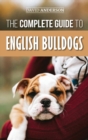 The Complete Guide to English Bulldogs : How to Find, Train, Feed, and Love your new Bulldog Puppy - Book
