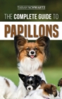 The Complete Guide to Papillons : Choosing, Feeding, Training, Exercising, and Loving your new Papillon Dog - Book