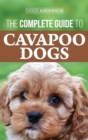 The Complete Guide to Cavapoo Dogs : Everything you need to know to successfully raise and train your new Cavapoo puppy - Book