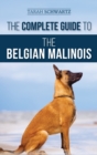 The Complete Guide to the Belgian Malinois : Selecting, Training, Socializing, Working, Feeding, and Loving Your New Malinois Puppy - Book