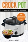 Crock Pot : Crock Pot Cookbook - Crock Pot Recipes - Crock Pot Dump Meals - Delicious, Easy, and Healthy - Book