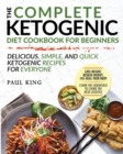 The Complete Ketogenic Diet For Beginners : Learn the Essentials to Living the Keto Lifestyle Lose Weight, Regain Energy, and Heal Your Body Delicious, Simple, and Quick Ketogenic Recipes for Everyone - Book
