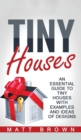 Tiny Houses : An Essential Guide to Tiny Houses with Examples and Ideas of Design - Book