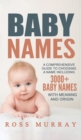 Baby Names : A Comprehensive Guide to Choosing a Name Including 3000+ Baby Names - Book