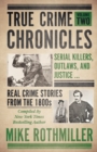 True Crime Chronicles : Serial Killers, Outlaws, And Justice ... Real Crime Stories From The 1800s - Book