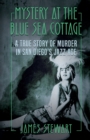 Mystery At The Blue Sea Cottage : A True Story of Murder in San Diego's Jazz Age - Book