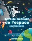 Livre de coloriage de l'espace pour les enfants : Colorier et apprendre les planetes, astronautes, vaisseaux spatiaux et systeme solaire - Cahier de coloriage - Book