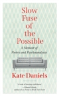 Slow Fuse of the Possible : A Memoir of Poetry and Psychoanalysis - Book