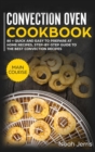 Convection Oven Cookbook : MAIN COURSE - 80 + Quick and Easy to Prepare at Home Recipes, Step-By-step Guide to the Best Convection Recipes - Book