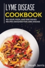 Lyme Disease Cookbook : 40+ Soup, Pizza, and Side Dishes Recipes Designed for Lyme Disease - Book