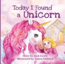 Today I Found a Unicorn : A magical children's story about friendship and the power of imagination - Book