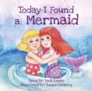 Today I Found a Mermaid : A magical children's story about friendship and the power of imagination - Book