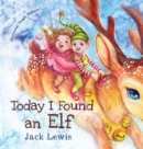 Today I Found an Elf : A magical children's Christmas story about friendship and the power of imagination - Book