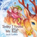 Today I Found an Elf : A magical children's Christmas story about friendship and the power of imagination - Book