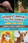 The Weirdest Animals of the World Book for Kids : Surprising photos and weird facts about the strangest animals on the planet! - Book