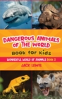 Dangerous Animals of the World Book for Kids : Astonishing photos and fierce facts about the deadliest animals on the planet! - Book