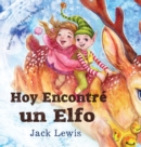 Hoy Encontre un Elfo : Una magica historia de Navidad sobre la amistad y el poder de la imaginacion - Book