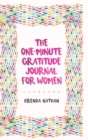 The One-Minute Gratitude Journal for Women : A Journal for Self-Care and Happiness - Book