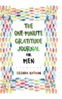 The One-Minute Gratitude Journal for Men : Simple Journal to Increase Gratitude and Happiness - Book