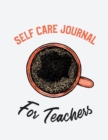 Self Care Journal For Teachers : For Adults For Autism Moms For Nurses Moms Teachers Teens Women With Prompts Day and Night Self Love Gift - Book