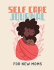 Self Care Journal For New Moms : For Adults For Autism Moms For Nurses Moms Teachers Teens Women With Prompts Day and Night Self Love Gift - Book