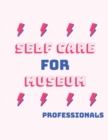 Self Care For Museum Professionals : For Adults For Autism Moms For Nurses Moms Teachers Teens Women With Prompts Day and Night Self Love Gift - Book