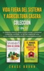 Vida fuera del sistema y Agricultura casera Coleccion (2 en 1) : El Manual para el agricultor casero + Viviendo fuera del sistema - El set de libros de vida auto-sustentable numero 1 para minimalistas - Book