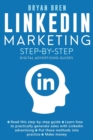 Linkedin Marketing Step-By-Step : The Guide To Linkedin Advertising That Will Teach You How To Sell Anything Through Linkedin - Learn How To Develop A Strategy And Grow Your Business - Book