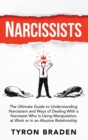 Narcissists : The Ultimate Guide to Understanding Narcissism and Ways of Dealing With a Narcissist Who Is Using Manipulation at Work or in an Abusive Relationship - Book